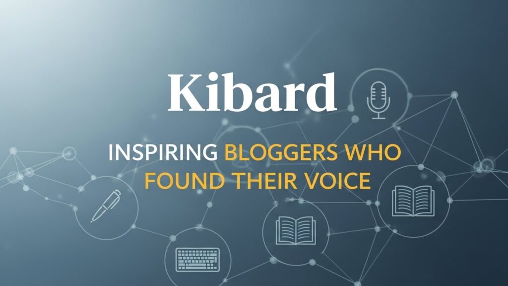 Kibard: Inspiring Bloggers Who Found Their Voice